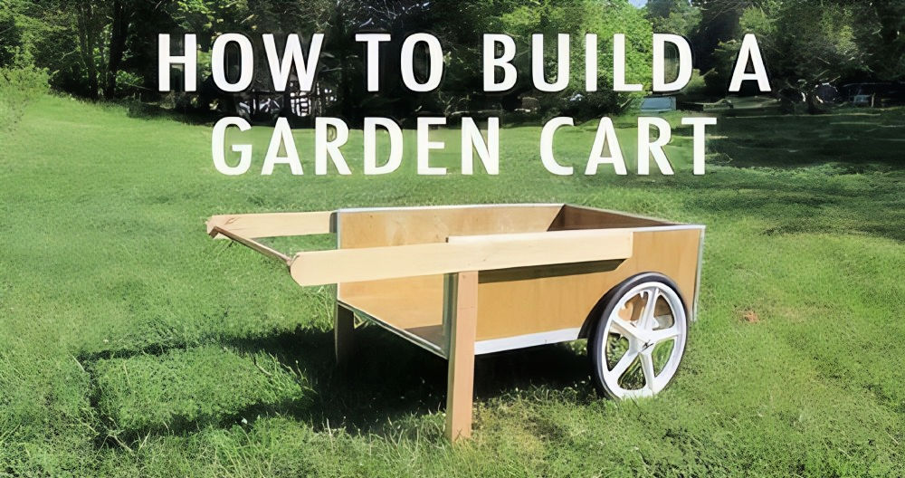How to Build a Durable DIY Garden Cart